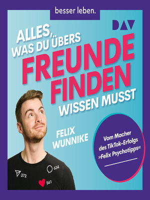 cover image of Alles, was du übers Freundefinden wissen musst. Vom Macher des TikTok-Erfolgs "Felix.Psychotipps" (Ungekürzt)